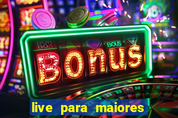 live para maiores de 18